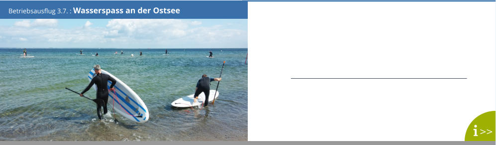 Betriebsausflug 3.7. : Wasserspass an der Ostsee >>  >>