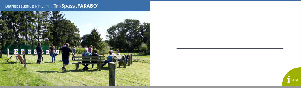 Betriebsausflug Nr. 3.11. : Tri-Spass ‚FAKABO‘ >>