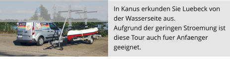In Kanus erkunden Sie Luebeck von  der Wasserseite aus. Aufgrund der geringen Stroemung ist  diese Tour auch fuer Anfaenger  geeignet.